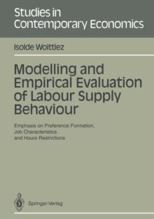 Modelling and Empirical Evaluation of Labour Supply Behaviour : Emphasis on Preference Formation, Job Characteristics and Hours Restrictions