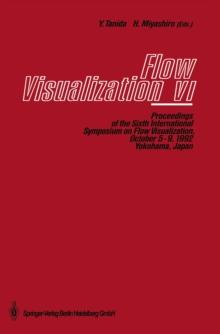 Flow Visualization VI : Proceedings of the Sixth International Symposium on Flow Visualization, October 5-9, 1992, Yokohama, Japan