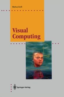 Visual Computing : The Integration of Computer Graphics, Visual Perception and Imaging