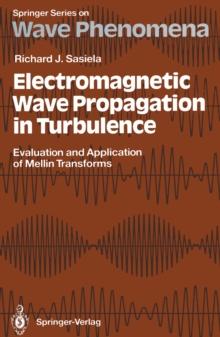 Electromagnetic Wave Propagation in Turbulence : Evaluation and Application of Mellin Transforms