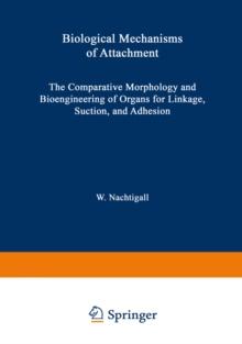 Biological Mechanisms of Attachment : The Comparative Morphology and Bioengineering of Organs for Linkage, Suction, and Adhesion