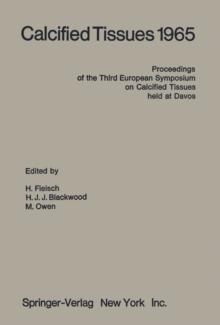 Calcified Tissues 1965 : Proceedings of the Third European Symposium on Calcified Tissues held at Davos (Switzerland), April 11th-16th, 1965