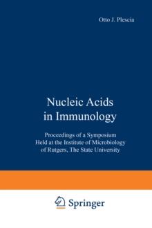 Nucleic Acids in Immunology : Proceedings of a Symposium Held at the Institute of Microbiology of Rutgers, The State University