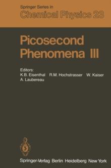 Picosecond Phenomena III : Proceedings of the Third International Conference on Picosecond Phenomena Garmisch-Partenkirchen, Fed. Rep. of Germany June 16-18, 1982