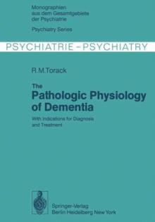 The Pathologic Physiology of Dementia : With Indications for Diagnosis and Treatment