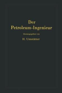 Der Petroleum-Ingenieur : Ein Lehr- und Hilfsbuch fur die Erdoel-Industrie