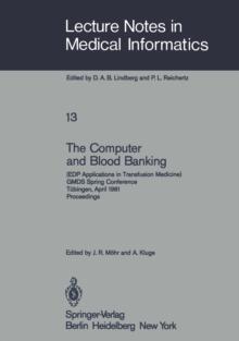 The Computer and Blood Banking : (EDP Applications in Transfusion Medicine) GMDS Spring Conference Tubingen, April 9-11, 1981 Proceedings