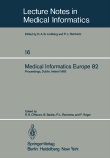 Medical Informatics Europe 82 : Fourth Congress of the European Federation of Medical Informatics Proceedings, Dublin, Ireland, March 21-25, 1982