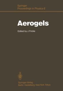 Aerogels : Proceedings of the First International Symposium, Wurzburg, Fed. Rep. of Germany September 23-25, 1985