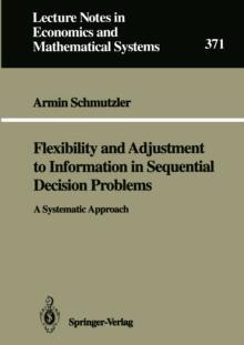 Flexibility and Adjustment to Information in Sequential Decision Problems : A Systematic Approach