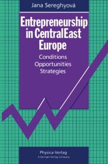 Entrepreneurship in CentralEast Europe : Conditions * Opportunities * Strategies