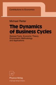 The Dynamics of Business Cycles : Stylized Facts, Economic Theory, Econometric Methodology and Applications