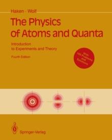 The Physics of Atoms and Quanta : Introduction to Experiments and Theory