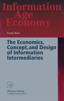 The Economics, Concept, and Design of Information Intermediaries : A Theoretic Approach