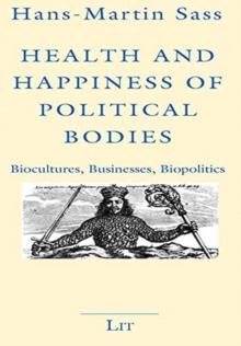 Health and Happiness of Political Bodies : Biocultures, Businesses, Biopolitics 15