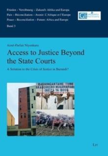 Access to Justice Beyond the State Courts : A Solution to the Crisis of Justice in Burundi?