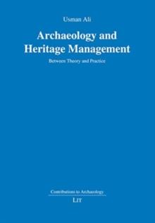 Archaeology and Heritage Management : Between Theory and Practice