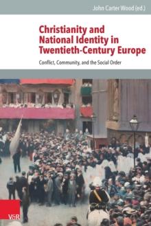 Christianity and National Identity in Twentieth-Century Europe : Conflict, Community, and the Social Order