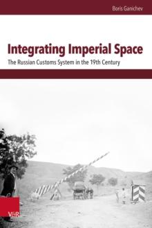 Integrating Imperial Space : The Russian Customs System in the 19th Century