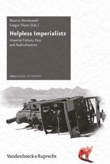 Helpless Imperialists : Imperial Failure, Fear and Radicalization