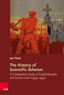 The History of Scientific Atheism : A Comparative Study of Czechoslovakia and Soviet Union (1954-1991)