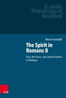 The Spirit in Romans 8 : Paul, the Stoics, and Jewish Authors in Dialogue