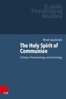 The Holy Spirit of Communion : A Study in Pneumatology and Ecclesiology