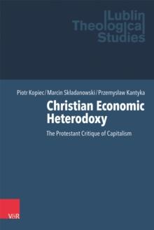 Christian Economic Heterodoxy : The Protestant Critique of Capitalism