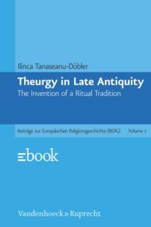 Theurgy in Late Antiquity : The Invention of a Ritual Tradition