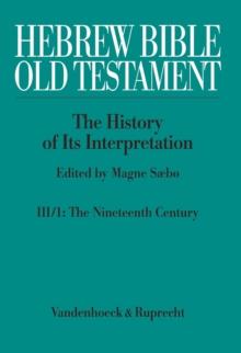 Hebrew Bible / Old Testament. III:  From Modernism to Post-Modernism. Part I: The Nineteenth Century - a Century of Modernism and Historicism : Part 1: The Nineteenth Century - a Century of Modernism