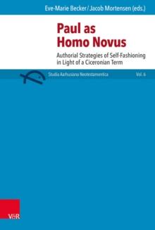 Paul as homo novus : Authorial Strategies of Self-Fashioning in Light of a Ciceronian Term