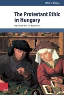 The Protestant Ethic in Hungary : The Puritan Ethic and its Influence