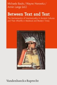 Between Text and Text : The Hermeneutics of Intertextuality in Ancient Cultures and Their Afterlife in Medieval and Modern Times