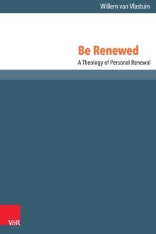 Be Renewed : A Theology of Personal Renewal