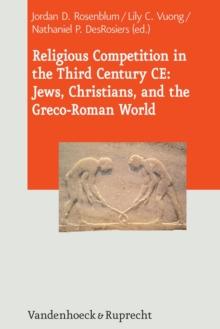 Religious Competition in the Third Century CE: Jews, Christians, and the Greco-Roman World