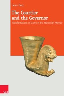 The Courtier and the Governor : Transformations of Genre in the Nehemiah Memoir