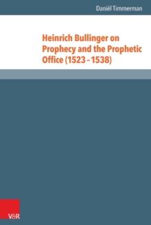 Heinrich Bullinger on Prophecy and the Prophetic Office (1523-1538)