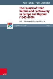 The Council of Trent: Reform and Controversy in Europe and Beyond (1545-1700) : Vol. 2: Between Bishops and Princes