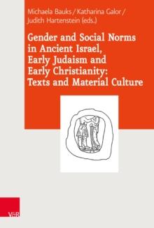 Gender and Social Norms in Ancient Israel, Early Judaism and Early Christianity: Texts and Material Culture