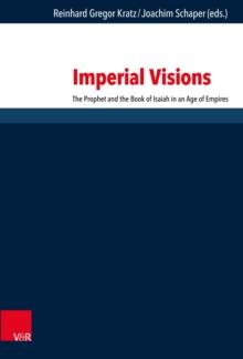 Imperial Visions : The Prophet and the Book of Isaiah in an Age of Empires