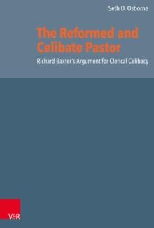 The Reformed and Celibate Pastor : Richard Baxter's Argument for Clerical Celibacy