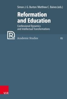 Reformation and Education : Confessional Dynamics and Intellectual Transformations