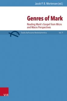 Genres of Mark : Reading Mark's Gospel from Micro and Macro Perspectives