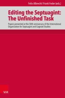 Editing the Septuagint: The Unfinished Task : Papers presented at the 50th anniversary of the International Organization for Septuagint and Cognate Studies, Denver 2018