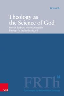 Theology as the Science of God : Herman Bavinck's Wetenschappelijke Theology for the Modern World