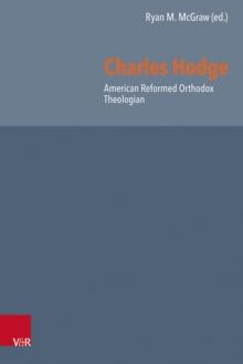 Charles Hodge : American Reformed Orthodox Theologian