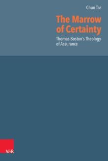 The Marrow of Certainty : Thomas Boston's Theology of Assurance