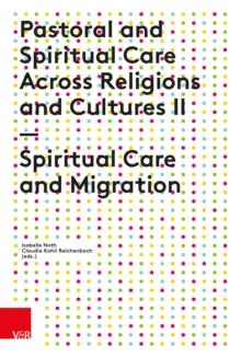 Pastoral and Spiritual Care Across Religions and Cultures II : Spiritual Care and Migration