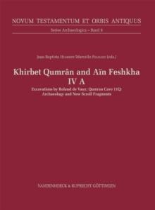 Khirbet Qumran and Ain Feshkha IV A : Qumran Cave 11Q: Archaeology and New Scroll Fragments