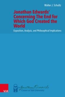 Jonathan Edwards' Concerning The End for Which God Created the World : Exposition, Analysis, and Philosophical Implications